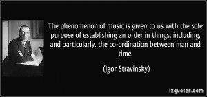 The phenomenon of music is given to us with the sole purpose of ...