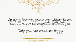 ... Complete, Without You Only You Can Make me Happy. ~ Anniversary Quotes