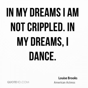 In my dreams I am not crippled. In my dreams, I dance.