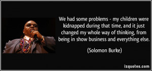 We had some problems - my children were kidnapped during that time ...