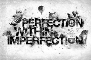 ... imperfections beforehand perfections are made up of imperfections the