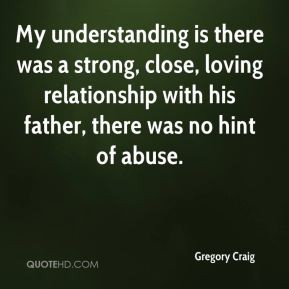 Gregory Craig - My understanding is there was a strong, close, loving ...