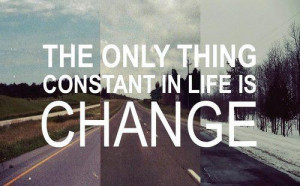 The only thing constant in life is change