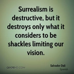 quote salvador dali surrealism is destructive but it destroys only