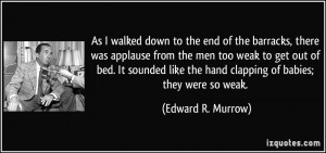 down to the end of the barracks, there was applause from the men ...