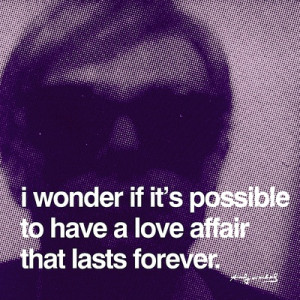 Wonder if it's Possible to have a Love Affair that Lasts Forever