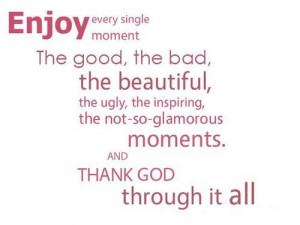 ... The Not So Glamorous Moments And Thank GOd Thorough It All - God Quote