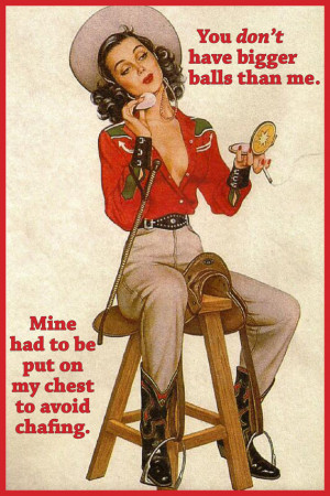Cowgirl Cards - You Don't Have Bigger Balls Than Me - Mine Had To Be ...