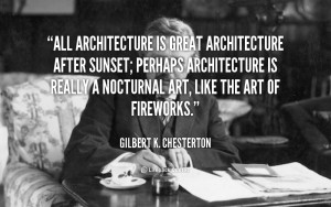 quote-Gilbert-K.-Chesterton-all-architecture-is-great-architecture ...