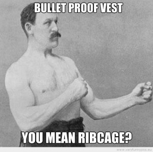 Funny Picture - Overly manly man bulletproof vest you mean ribcage