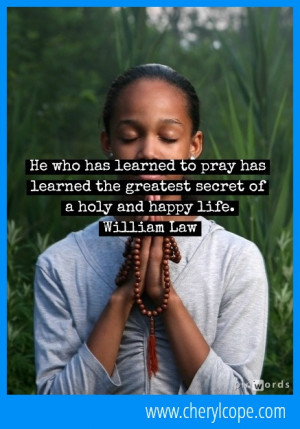 He who has learned to pray has learned the greatest secret of a holy ...