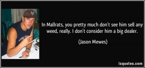 In Mallrats, you pretty much don't see him sell any weed, really. I ...