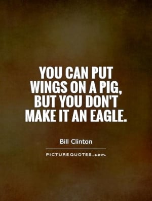 Pig Quotes Bill Clinton Quotes