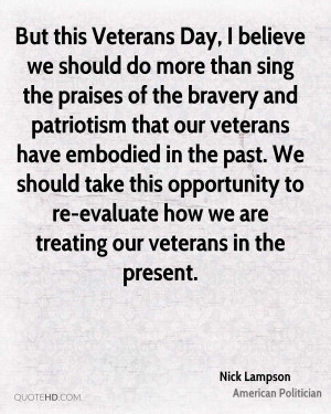 than sing the praises of the bravery and patriotism that our veterans ...