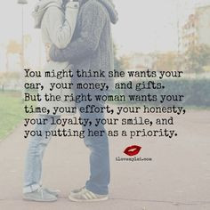 ... honesty, your loyalty, your smile, and you putting her as a priority