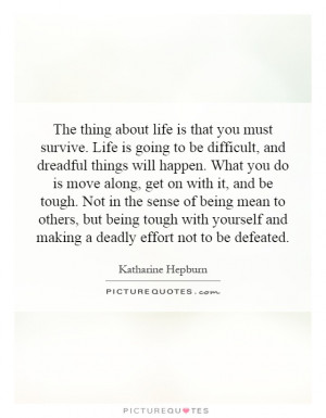 ... about life is that you must survive. Life is going to be difficult