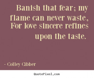 ... colley cibber more love quotes life quotes motivational quotes