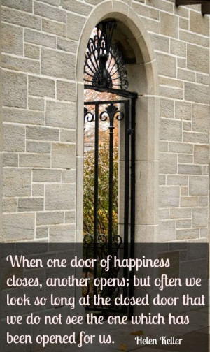 When one door of happiness closes, another opens ~ Helen Keller #quote