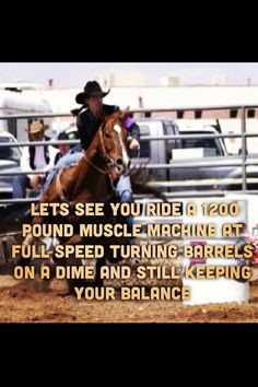 ... barrel racing is not as good as any of the other rodeo events.Enough