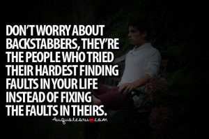Dont worry about backstabbers theyre the people who tried their ...