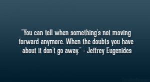 ... the doubts you have about it don’t go away.” – Jeffrey Eugenides
