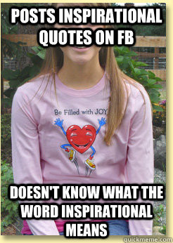 dumb teenage girls posts inspirational quotes on fb doesnt know what
