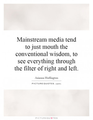 Mainstream media tend to just mouth the conventional wisdom, to see ...