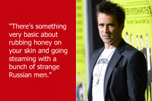 Colin Farrell thinks rubbing yourself in sticky sweetness and standing ...