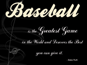 in the world and deserves the best you can give it babe ruth