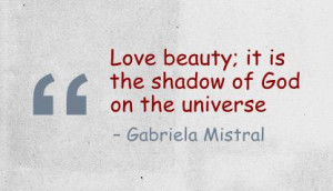 Love beauty It Is the Shadow of God on the Universe ~ Beauty Quote