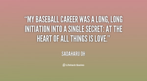 My baseball career was a long long initiation into a single secret