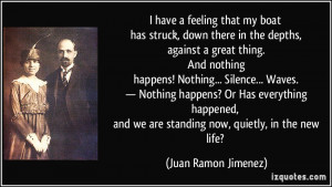 ... we are standing now, quietly, in the new life? - Juan Ramon Jimenez