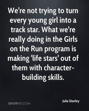 We're not trying to turn every young girl into a track star. What we ...