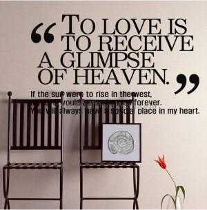 To Love Is To Receive A Glimpse Of Heaven Quotes Wall Decals