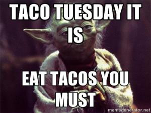 Taco Tuesday it isEat Tacos you must
