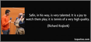 very talented. It is a joy to watch them play; it is tennis of a very ...