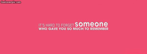 Unforgettable Quote timeline cover for FB Its hard to forget someone ...