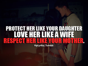 :Protect her like a daughter, love her like a wife, respect her ...