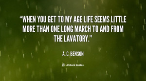 quote-A.-C.-Benson-when-you-get-to-my-age-life-65588.png