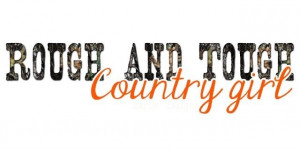 Tough Country Girl Quotes Rough and tough country girl. uploaded to ...