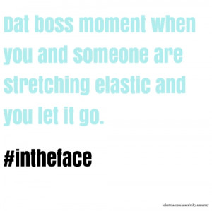 Dat boss moment when you and someone are stretching elastic and you ...