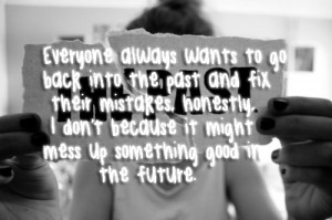 ... go back into the past and fix their Mistakes Honestly ~ Future Quote