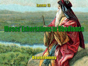 Old Testament Lesson 13, PowerPoint: Moses’ Exhortation to Obedience ...