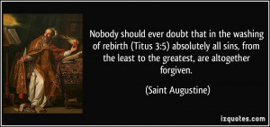 Nobody should ever doubt that in the washing of rebirth (Titus 3:5 ...