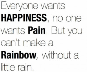 ... , But You Can’t Make a Rainbow, Without a Little Rain ~ Life Quote