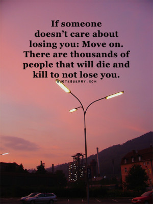 If someone doesn’t care about losing you: Move on.... | Quotes Berry ...