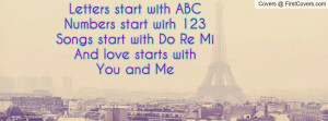 Letters start with ABCNumbers start wirh 123Songs start with Do Re ...