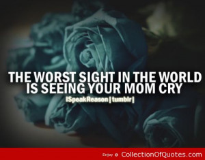 ... In The World Is Seeing Your Mom Cry Mother Quote | Picture Quotes