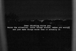 black and white, dark, over thinking, quote, ruins, text, worry, worse