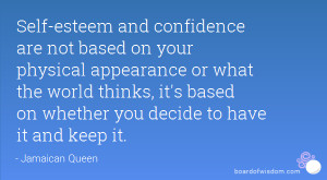 Self-esteem and confidence are not based on your physical appearance ...